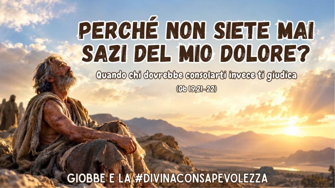 Perché non siete mai sazi del mio dolore?
